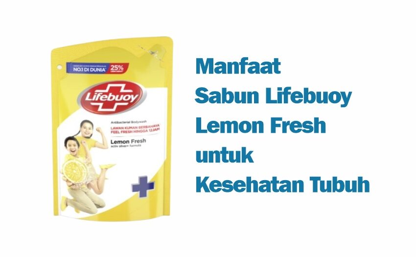 Manfaat Sabun Lifebuoy Lemon Fresh Untuk Kesehatan Tubuh